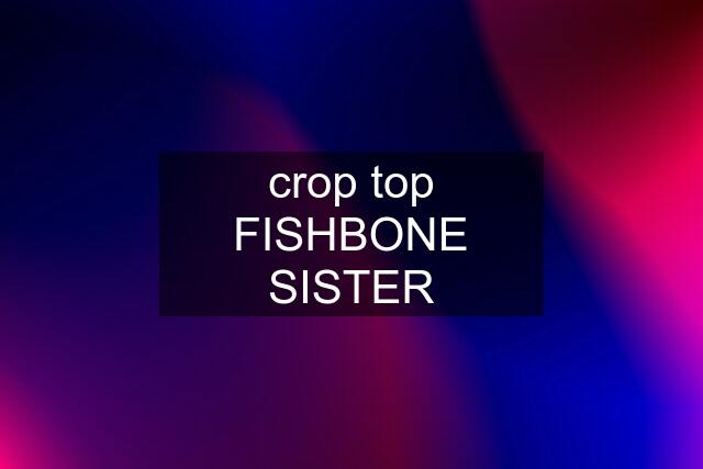 crop top FISHBONE SISTER