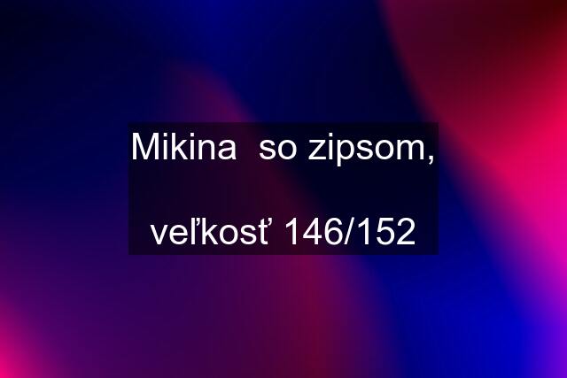 Mikina  so zipsom,  veľkosť 146/152