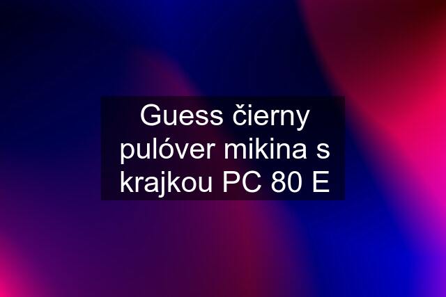 Guess čierny pulóver mikina s krajkou PC 80 E