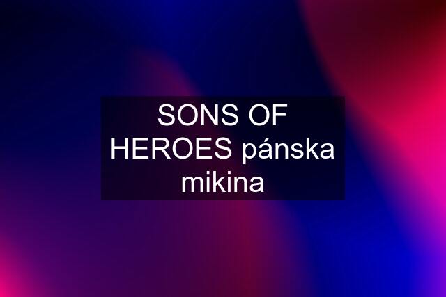 SONS OF HEROES pánska mikina