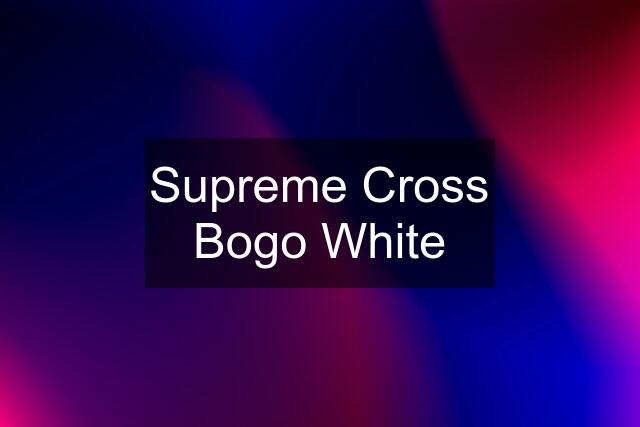 Supreme Cross Bogo White