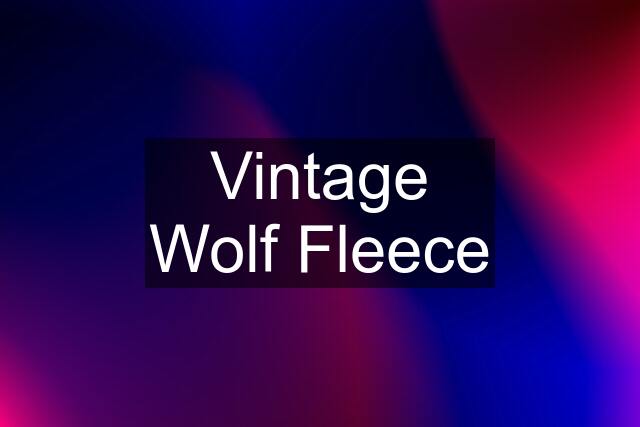 Vintage Wolf Fleece