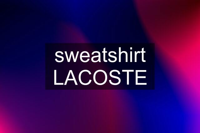 sweatshirt LACOSTE