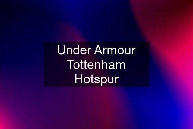 Under Armour Tottenham Hotspur