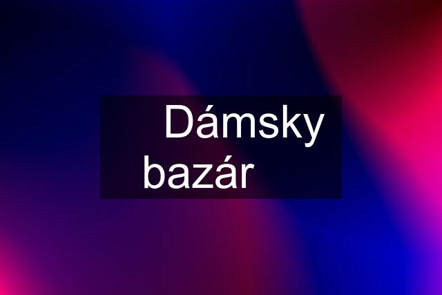 ☆ Dámsky bazár ☆