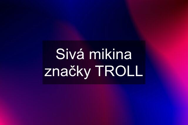 Sivá mikina značky TROLL