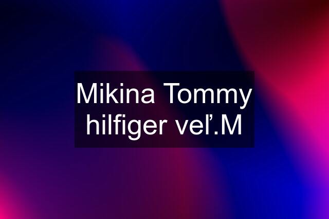 Mikina Tommy hilfiger veľ.M