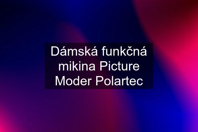 Dámská funkčná mikina Picture Moder Polartec