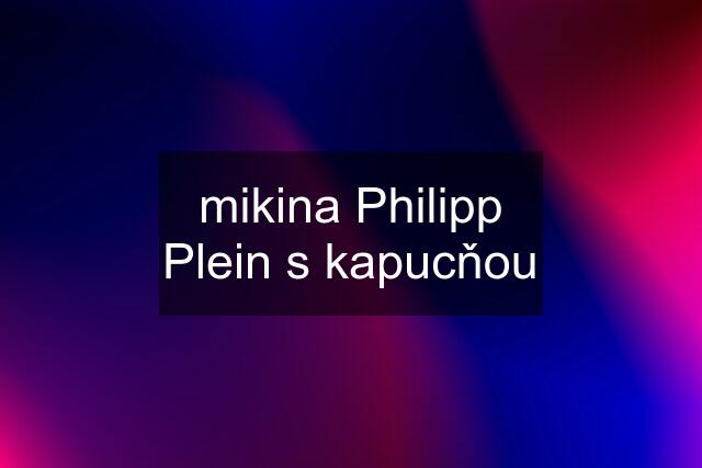 mikina Philipp Plein s kapucňou