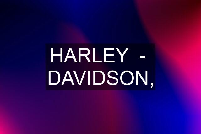 HARLEY  -  DAVIDSON,