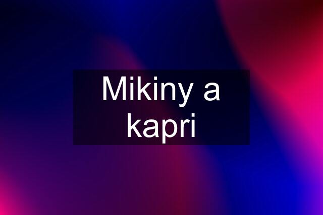 Mikiny a kapri