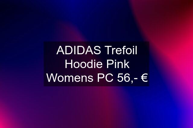 ADIDAS Trefoil Hoodie Pink Womens PC 56,- €