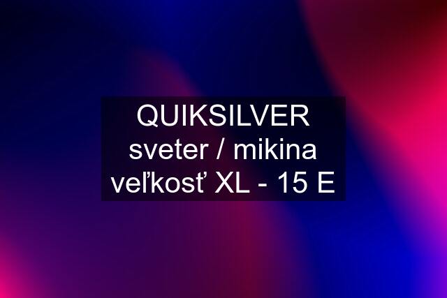 QUIKSILVER sveter / mikina veľkosť XL - 15 E