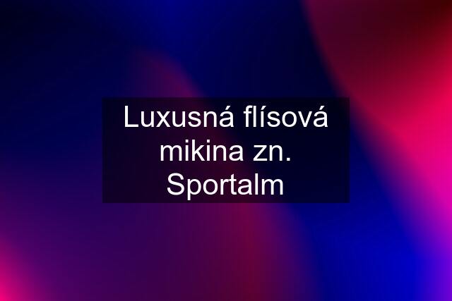 Luxusná flísová mikina zn. Sportalm