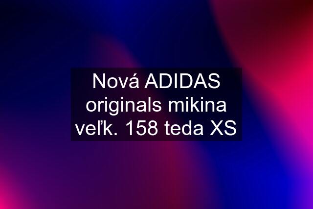 Nová ADIDAS originals mikina veľk. 158 teda XS