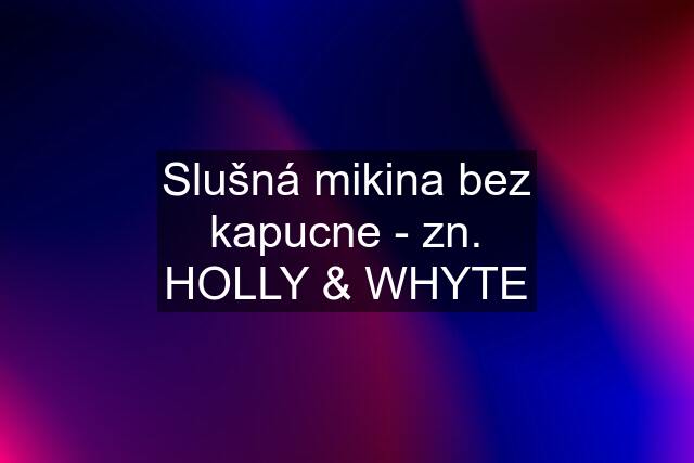 Slušná mikina bez kapucne - zn. HOLLY & WHYTE