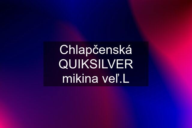 Chlapčenská QUIKSILVER mikina veľ.L