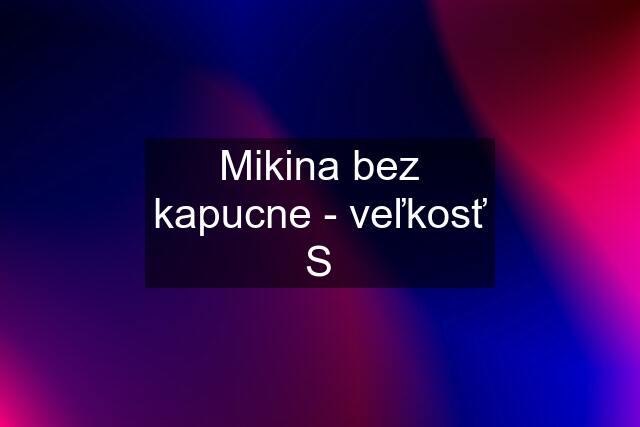 Mikina bez kapucne - veľkosť S