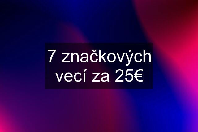 7 značkových vecí za 25€