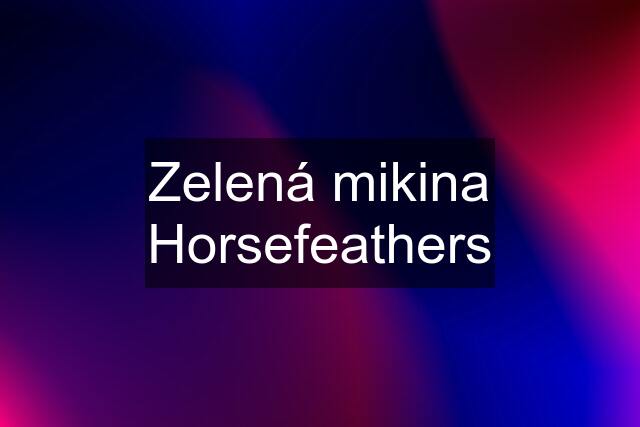 Zelená mikina Horsefeathers