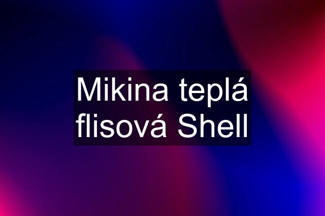 Mikina teplá flisová Shell