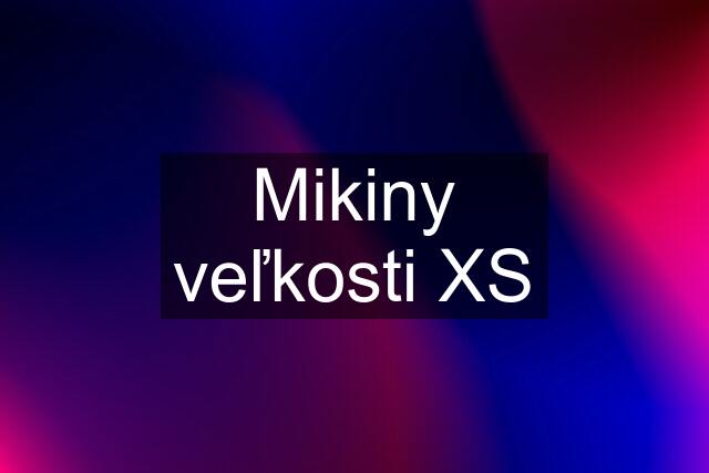 Mikiny veľkosti XS