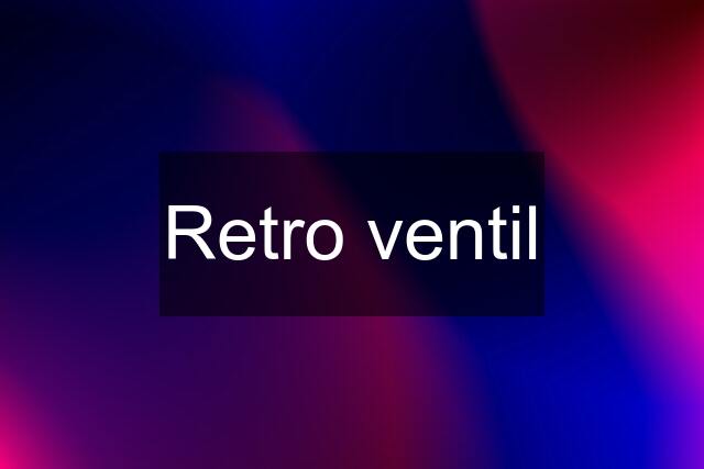 Retro ventil