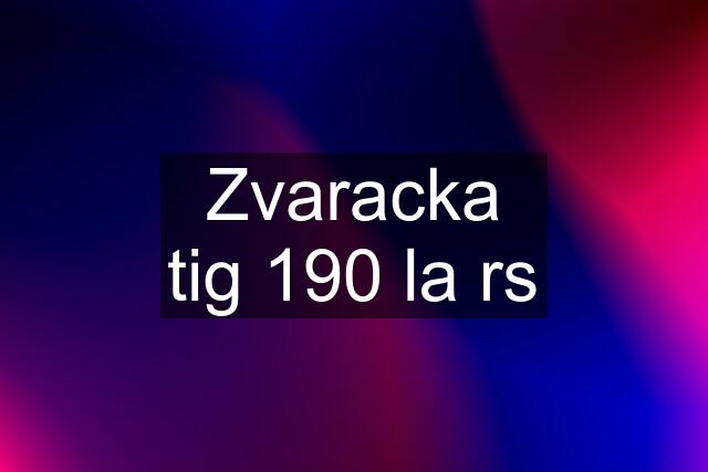 Zvaracka tig 190 la rs