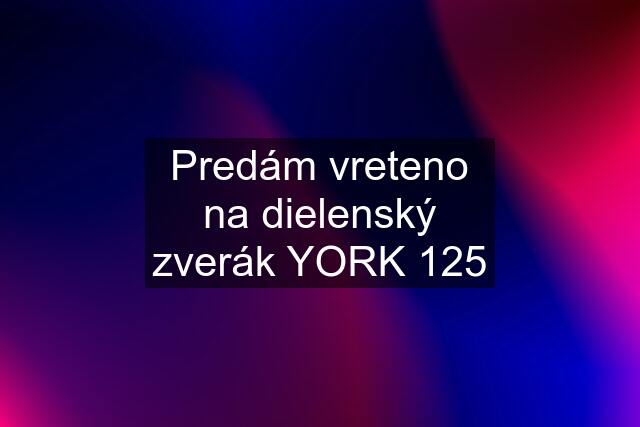 Predám vreteno na dielenský zverák YORK 125