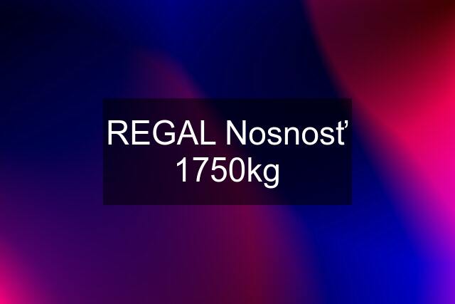 REGAL Nosnosť 1750kg