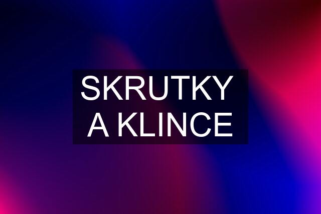 SKRUTKY  A KLINCE