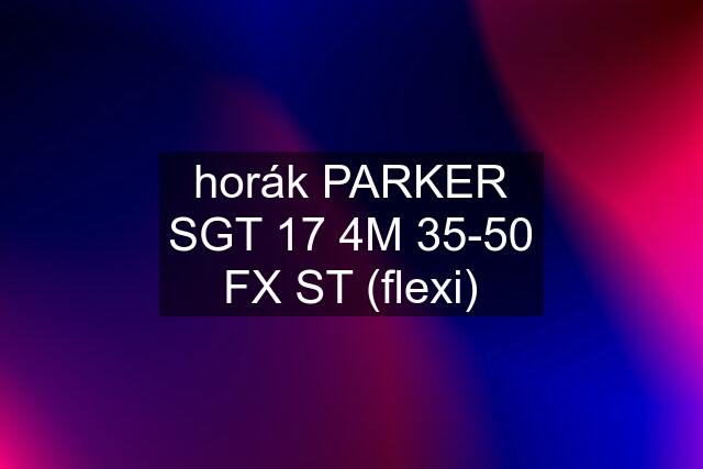 horák PARKER SGT 17 4M 35-50 FX ST (flexi)