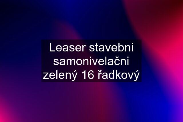 Leaser stavebni samonivelačni zelený 16 řadkový