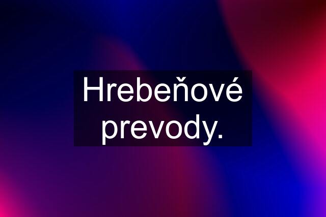 Hrebeňové prevody.