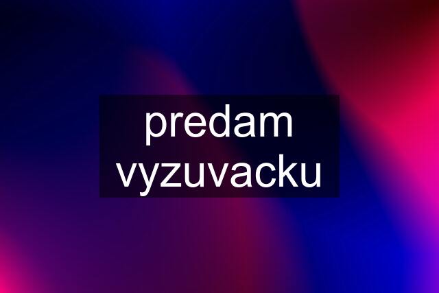 predam vyzuvacku