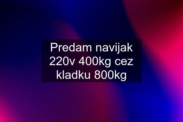 Predam navijak 220v 400kg cez kladku 800kg