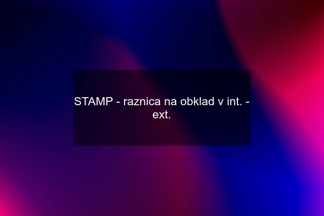 STAMP - raznica na obklad v int. - ext.