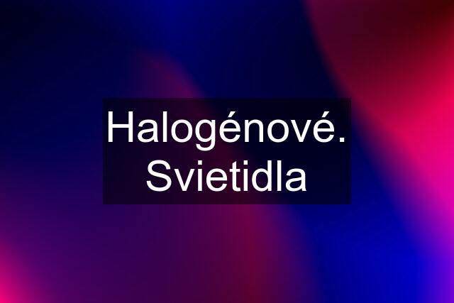 Halogénové. Svietidla