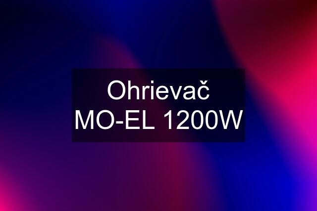 Ohrievač MO-EL 1200W