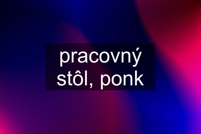 pracovný stôl, ponk