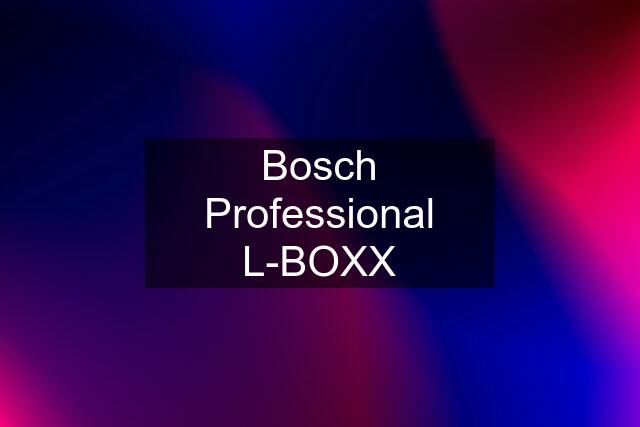 Bosch Professional L-BOXX