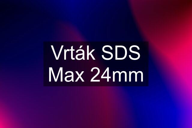 Vrták SDS Max 24mm
