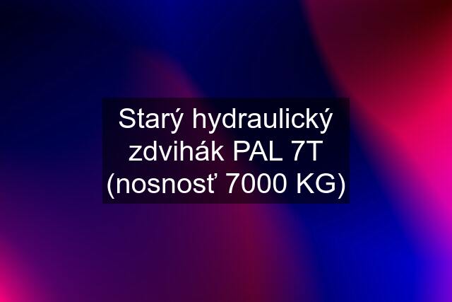 Starý hydraulický zdvihák "PAL" 7T (nosnosť 7000 KG)