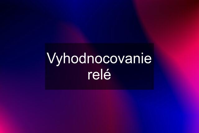 Vyhodnocovanie relé