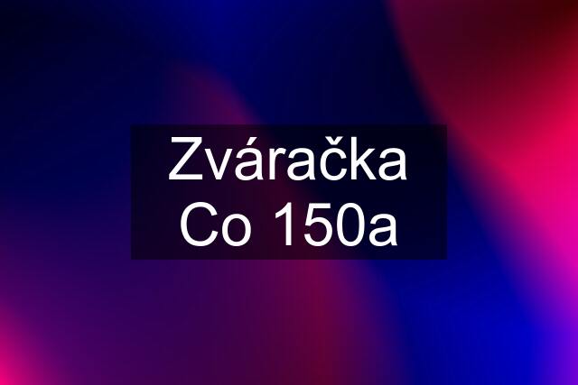 Zváračka Co 150a