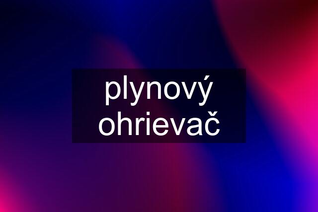 plynový ohrievač