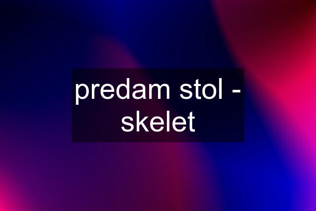 predam stol - skelet