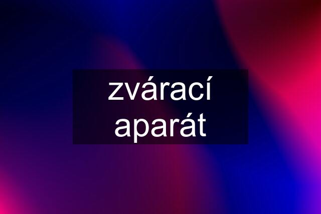 zvárací aparát