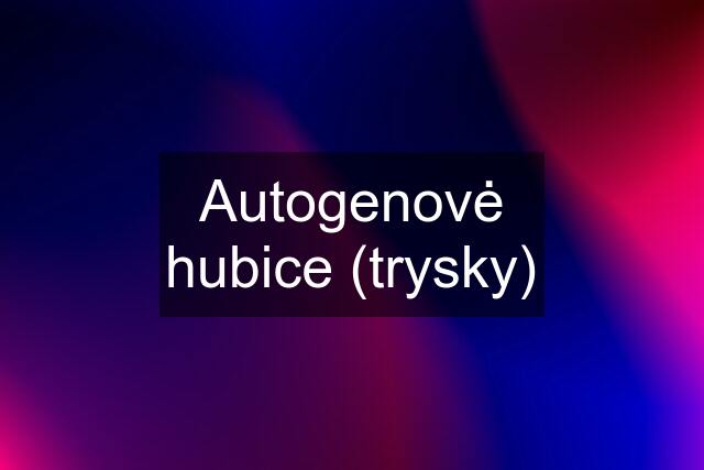 Autogenovė hubice (trysky)