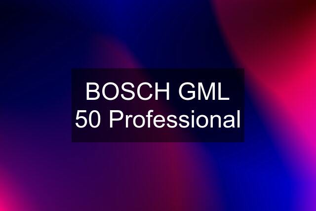 BOSCH GML 50 Professional